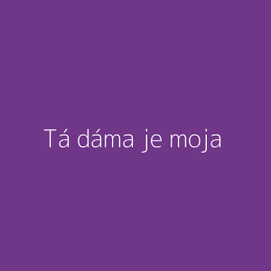 Tá dáma je moja